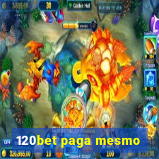 120bet paga mesmo